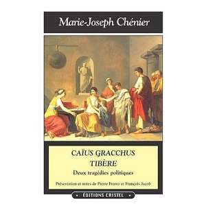    caius gracchus tibere (9782844210043) Marie Joseph Chénier Books