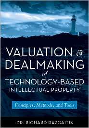 Valuation and Dealmaking of Technology Based Intellectual Property 