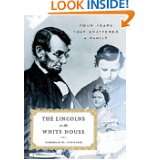 The Lincolns in the White House Four Years That Shattered a Family by 