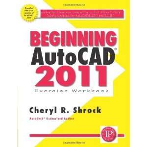   AutoCAD 2011 Exercise Workbook [Paperback]: Cheryl Shrock: Books