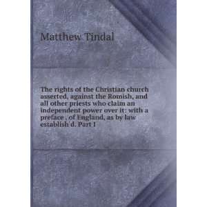   . of England, as by law establishd. Part I: Matthew Tindal: Books