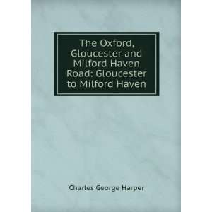   Haven Road Gloucester to Milford Haven Charles George Harper Books