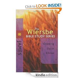The Wiersbe Bible Study Series James Growing Up in Christ Warren W 