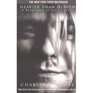   Biography of Kurt Cobain [Paperback]: Charles R. Cross: Books