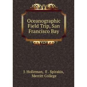   , San Francisco Bay: E . Spirakis, Merritt College J. Holleman: Books