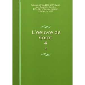  Loeuvre de Corot. 4 Alfred, 1830 1909,Corot, Jean 