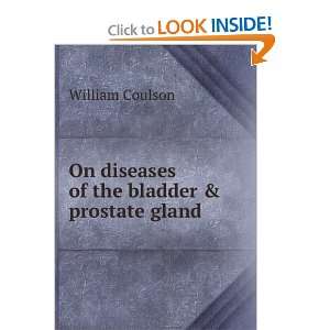    On diseases of the bladder & prostate gland William Coulson Books