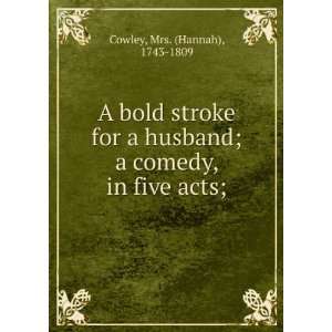   Stroke for a Husband A Comedy in Five Acts Cowley (Hannah) Books