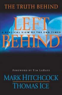 The Truth Behind Left Behind A Biblical View of the End Times