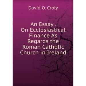   As Regards the Roman Catholic Church in Ireland David O. Croly Books