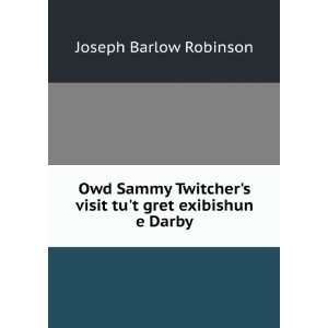   visit tut gret exibishun e Darby: Joseph Barlow Robinson: Books