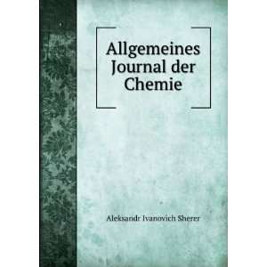  Allgemeines Journal der Chemie Aleksandr Ivanovich Sherer Books