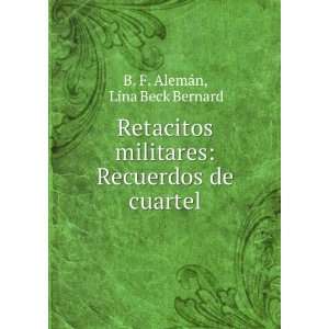   : Recuerdos de cuartel: Lina Beck Bernard B. F. AlemÃ¡n: Books