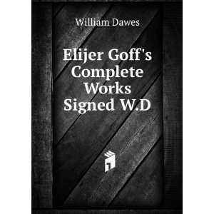    Elijer Goffs Complete Works Signed W.D William Dawes Books