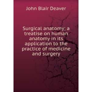   to the practice of medicine and surgery John Blair Deaver Books