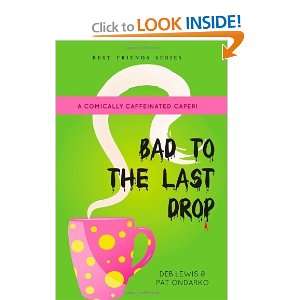  Bad to the Last Drop [Paperback]: Deb Lewis: Books