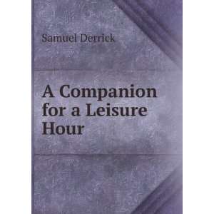 Companion for a Leisure Hour: Samuel Derrick:  Books