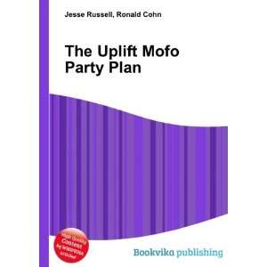  The Uplift Mofo Party Plan Ronald Cohn Jesse Russell 