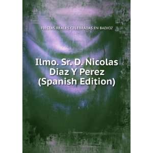  Ilmo. Sr. D. Nicolas Diaz Y Perez (Spanish Edition 