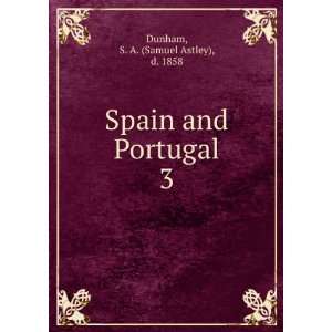    Spain and Portugal. 3 S. A. (Samuel Astley), d. 1858 Dunham Books