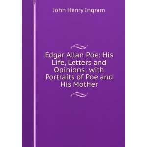  Edgar Allan Poe His Life, Letters and Opinions; with 