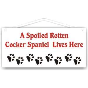  A Spoiled Rotten Cocker Spaniel Lives Here Everything 