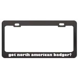 Got North American Badger? Animals Pets Black Metal License Plate 