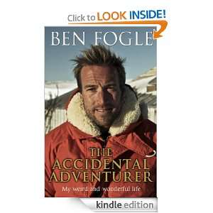 The Accidental Adventurer Ben Fogle  Kindle Store