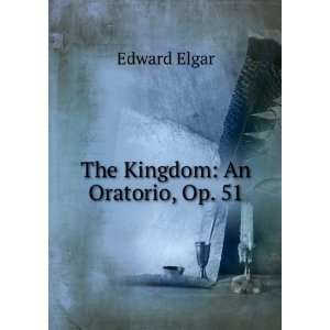  The Kingdom An Oratorio, Op. 51 Edward Elgar Books