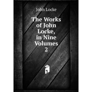    The Works of John Locke, in Nine Volumes. 2 John Locke Books