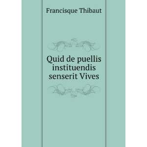   Quid de puellis instituendis senserit Vives Francisque Thibaut Books