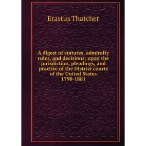   courts of the United States 1790 1881 Erastus Thatcher Books