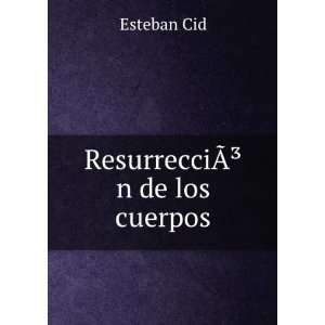  ResurrecciÃ?Â³n de los cuerpos Esteban Cid Books