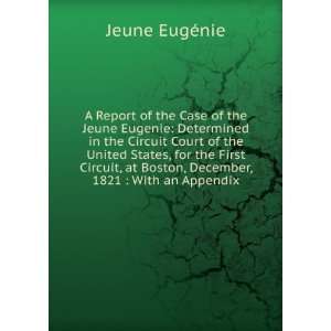 Report of the Case of the Jeune Eugenie Determined in the Circuit 