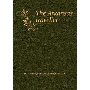   The Arkansas traveller: Fennimore [from old catalog] Harrison: Books