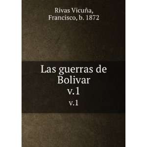  Las guerras de Bolivar. v.1 Francisco, b. 1872 Rivas VicuÃ±a Books