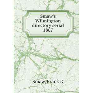    Smaws Wilmington directory serial. 1867 Frank D Smaw Books