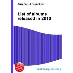  List of albums released in 2010 Ronald Cohn Jesse Russell Books