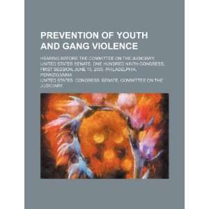  Prevention of youth and gang violence hearing before the 