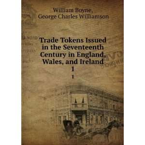   Wales, and Ireland. 1 George Charles Williamson William Boyne Books