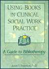 Using Books in Clinical Social Work Practice A Guide to Bibliotherapy 