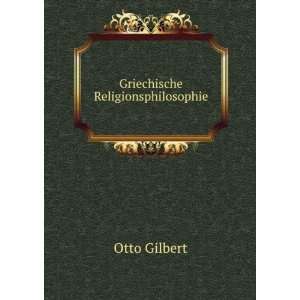  Griechische Religionsphilosophie: Otto Gilbert: Books