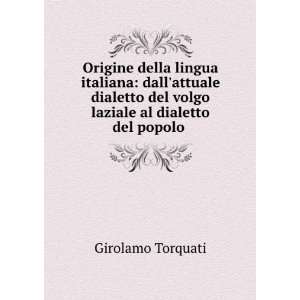   del volgo laziale al dialetto del popolo . Girolamo Torquati Books