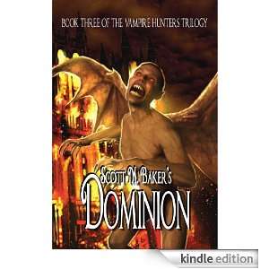 Dominion (Book Three of the Vampire Hunters Trilogy) Scott M. Baker 