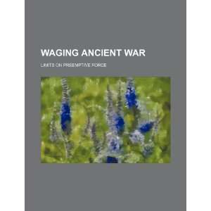  Waging ancient war: limits on preemptive force 