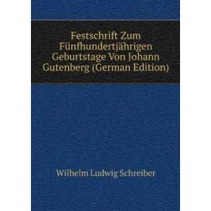  Von Johann Gutenberg (German Edition) Wilhelm Ludwig Schreiber Books