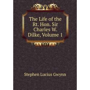   Rt. Hon. Sir Charles W. Dilke, Volume 1 Stephen Lucius Gwynn Books
