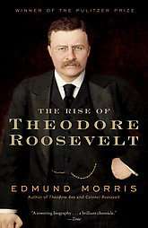 The Rise of Theodore Roosevelt by Edmund Morris (2001, Paperback 