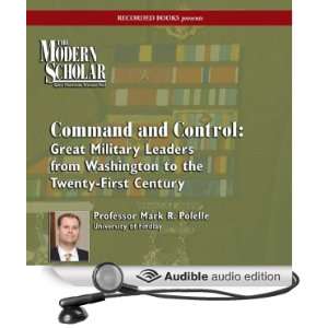 The Modern Scholar Command and Control Great Military Leaders from 
