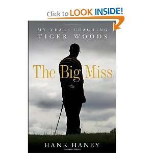   Big Miss My Years Coaching Tiger Woods [Hardcover] Hank Haney Books